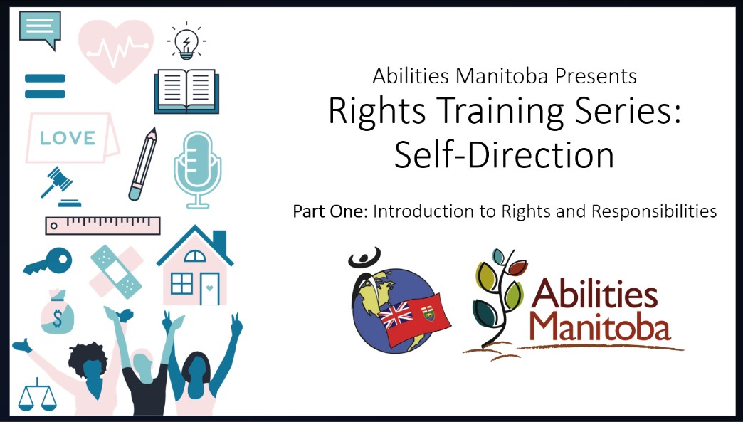 Thumbnail of Powerpoint slide reading - Abilities Manitoba presents: Rights Training Series: Self Direction Part One: Rights and Responsibilities